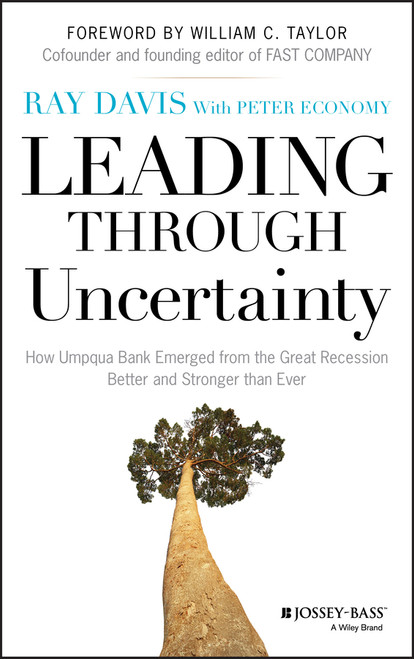 Leading Through Uncertainty (How Umpqua Bank Emerged from the Great Recession Better and Stronger than Ever) by Raymond P. Davis, 9781118733028