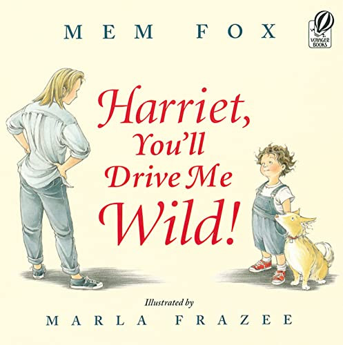 Harriet, You'll Drive Me Wild! by Mem Fox, Marla Frazee, 9780152045982
