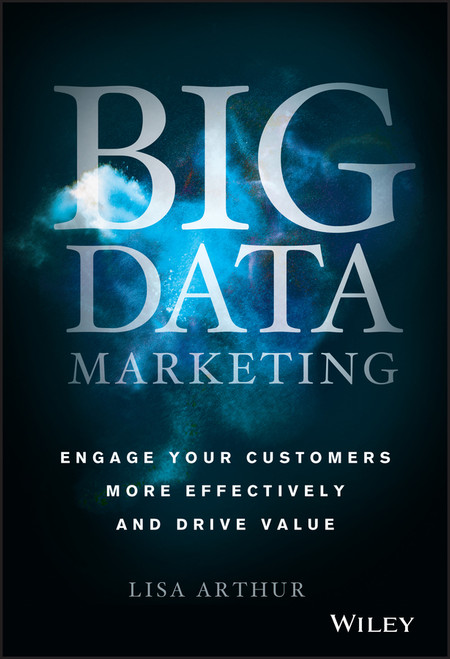 Big Data Marketing (Engage Your Customers More Effectively and Drive Value) by Lisa Arthur, 9781118733899
