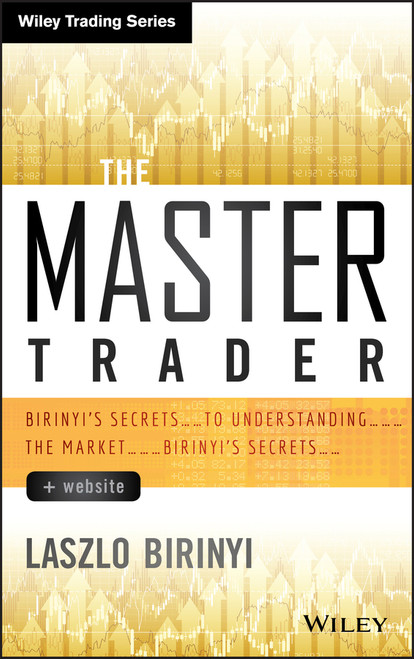 The Master Trader, + Website (Birinyi's Secrets to Understanding the Market) by Laszlo Birinyi, 9781118774731