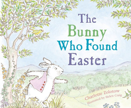 The Bunny Who Found Easter (An Easter And Springtime Book For Kids) by Charlotte Zolotow, Betty F. Peterson, Helen Craig, 9780618111275