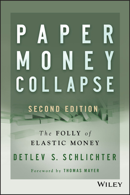 Paper Money Collapse (The Folly of Elastic Money) by Detlev S. Schlichter, Thomas Mayer, 9781118877326