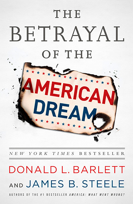 The Betrayal of the American Dream by Donald L Barlett, James B Steele, 9781610393201