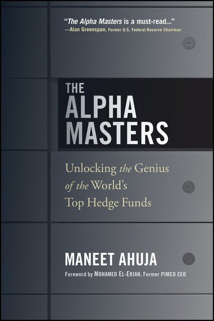 The Alpha Masters (Unlocking the Genius of the World's Top Hedge Funds) by Maneet Ahuja, Mohamed El-Erian, Myron Scholes, 9781118971178