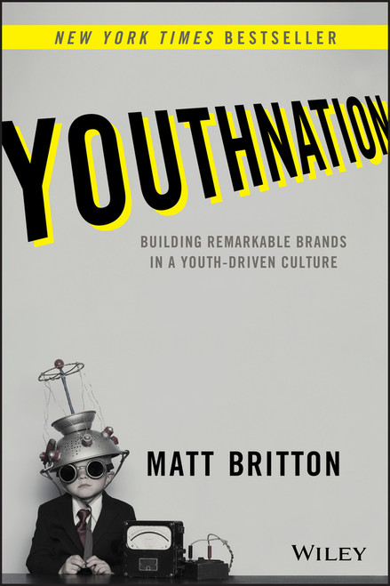YouthNation (Building Remarkable Brands in a Youth-Driven Culture) by Matt Britton, 9781118981146