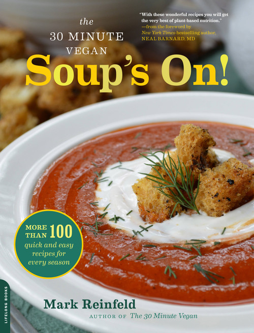 The 30-Minute Vegan: Soup's On! (More than 100 Quick and Easy Recipes for Every Season) by Mark Reinfeld, 9780738216737