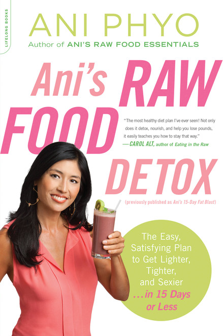 Ani's Raw Food Detox [previously published as Ani's 15-Day Fat Blast] by Ani Phyo, 9780738216515