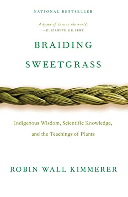 Braiding Sweetgrass (Indigenous Wisdom, Scientific Knowledge and the Teachings of Plants) by Robin Wall Kimmerer, 9781571313560
