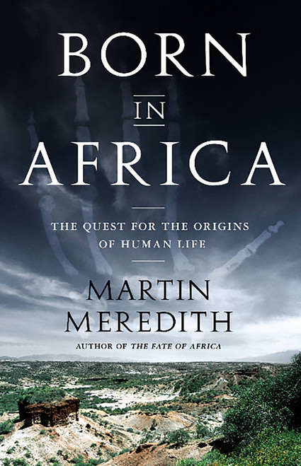 Born in Africa (The Quest for the Origins of Human Life) by Martin Meredith, 9781610391054