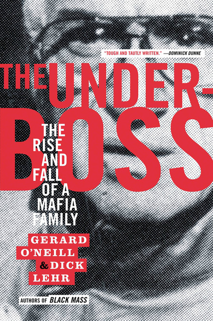 The Underboss (The Rise and Fall of a Mafia Family) by Dick Lehr, Gerard O'Neill, 9781586481087