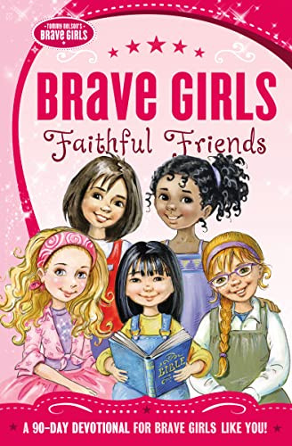 Brave Girls: Faithful Friends (A 90-Day Devotional) by Thomas Nelson, 9780718030582