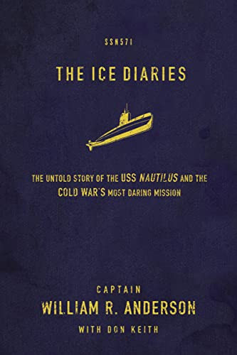 The Ice Diaries (The True Story of One of Mankind's Greatest Adventures) by Captain William R. Anderson, Don Keith, 9780718034962