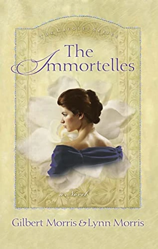 The Immortelles by Gilbert Morris, Lynn Morris, 9780785268062