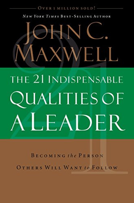 The 21 Indispensable Qualities of a Leader (Becoming the Person Others Will Want to Follow) by John C. Maxwell, 9780785289043