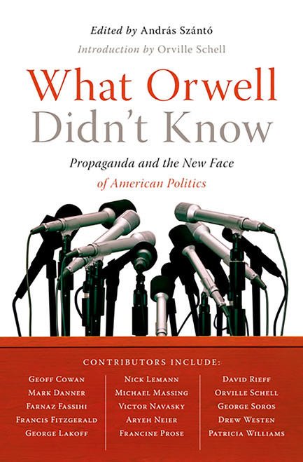 What Orwell Didn't Know by Andras Szanto, 9781586485603