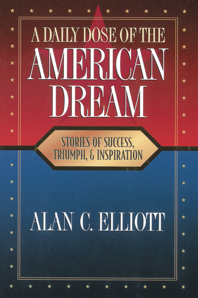 A Daily Dose of the American Dream (Stories of Success, Triumph, and Inspiration) by Alan Elliott, 9780785297260