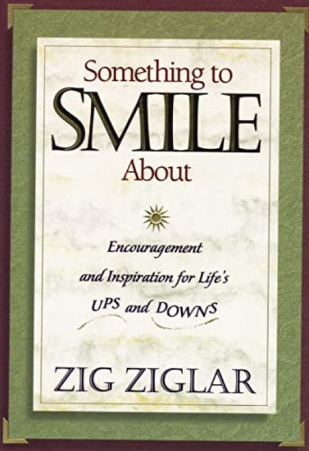 Something to Smile About (Encouragement and Inspiration for Life's Ups and Downs) by Zig Ziglar, 9780785297444