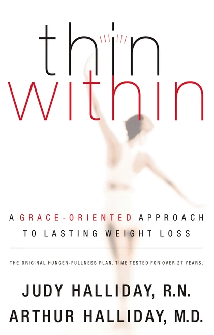 Thin Within (A Grace-Oriented Approach To Lasting Weight Loss) by Judy Halliday, Arthur Halliday, 9780849908460