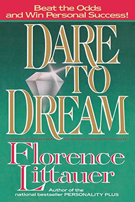 Dare to Dream (Beat the Odds and Win Personal Success!) by Florence Littauer, 9780849990304
