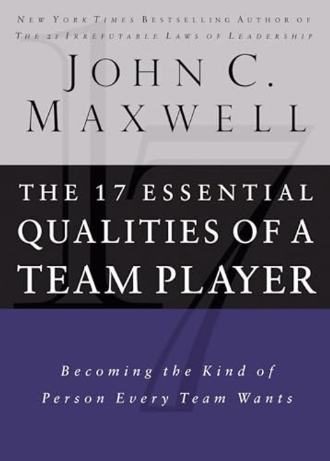 17 Essential Qualities of a Team Player (Becoming the Kind of Person Every Team Wants) by John C. Maxwell, 9780785288817
