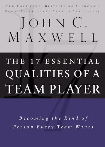 17 Essential Qualities of a Team Player (Becoming the Kind of Person Every Team Wants) by John C. Maxwell, 9780785288817