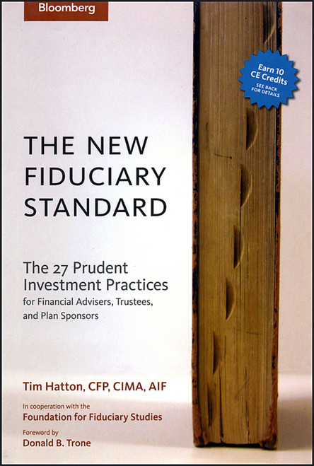The New Fiduciary Standard (The 27 Prudent Investment Practices for Financial Advisers, Trustees, and Plan Sponsors) by Tim Hatton, Donald B. Trone, 9781576601839