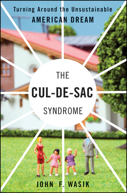 The Cul-de-Sac Syndrome (Turning Around the Unsustainable American Dream) by John F. Wasik, 9781576603208