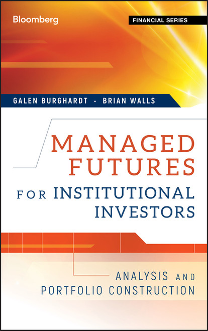 Managed Futures for Institutional Investors (Analysis and Portfolio Construction) by Galen Burghardt, Brian Walls, 9781576603741