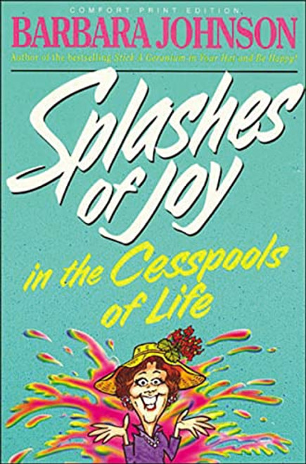 Splashes of Joy in the Cesspools of Life (Humorous Advice for Navigating Life's Messes) by Barbara Johnson, 9780849939419