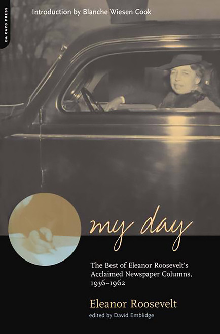 My Day (The Best Of Eleanor Roosevelt's Acclaimed Newspaper Columns, 1936-1962) by Eleanor Roosevelt, David Emblidge, 9780306810107