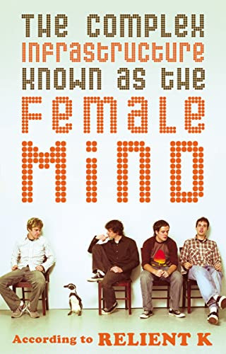 The Complex Infrastructure Known as the Female Mind (According to Relient K) by Relient K, Mark Nichols, 9780849944963