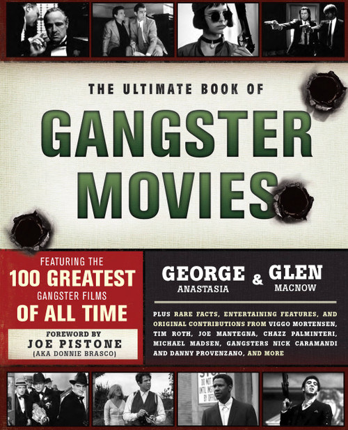 The Ultimate Book of Gangster Movies (Featuring the 100 Greatest Gangster Films of All Time) by George Anastasia, Glen Macnow, Joe Pistone, 9780762441549