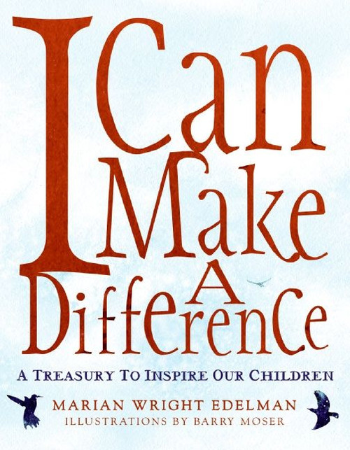 I Can Make a Difference (A Treasury to Inspire Our Children) by Marian Wright Edelman, Barry Moser, 9780060280512