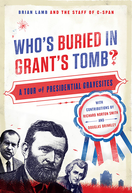 Who's Buried in Grant's Tomb? (A Tour of Presidential Gravesites) by Brian Lamb, C-SPAN, 9781586488697