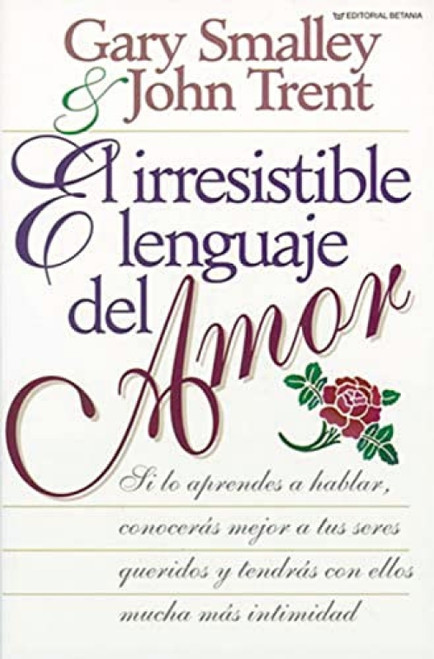 El irresistible lenguaje del amor (Spanish Edition) by Gary Smalley, John Trent, 9780881130997