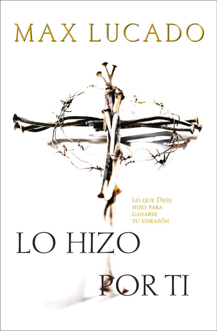 Lo hizo por ti (Spanish Edition) by Max Lucado, 9780881136777
