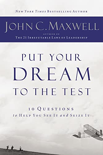 Put Your Dream to the Test (10 Questions to Help You See It and Seize It) by John C. Maxwell, 9781400200405