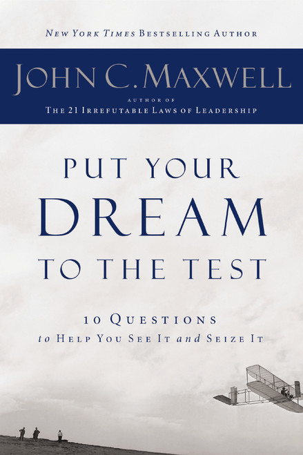 Put Your Dream to the Test (10 Questions to Help You See It and Seize It) by John C. Maxwell, 9781400200405