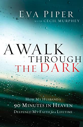 A Walk Through the Dark (How My Husband's 90 Minutes in Heaven Deepened My Faith for a Lifetime) by Eva Piper, Cecil Murphey, Don Piper, 9781400204700