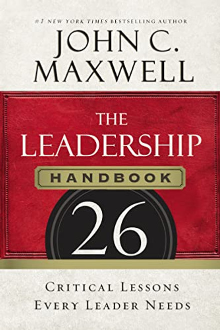The Leadership Handbook (26 Critical Lessons Every Leader Needs) by John C. Maxwell, 9781400205936