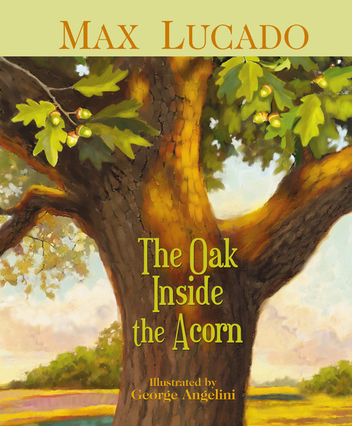 The Oak Inside the Acorn by Max Lucado, George Angelini, 9781400306015