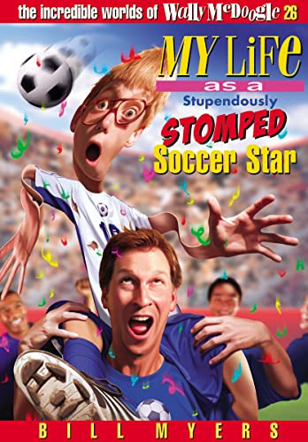 My Life As a Stupendously Stomped Soccer Star by Bill Myers, 9781400306350