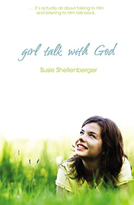 Girl Talk With God by Susie Shellenberger, 9781400317004