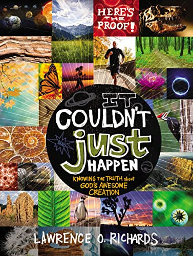 It Couldn't Just Happen (Knowing the Truth About God's Awesome Creation) by Lawrence O. Richards, 9781400317141