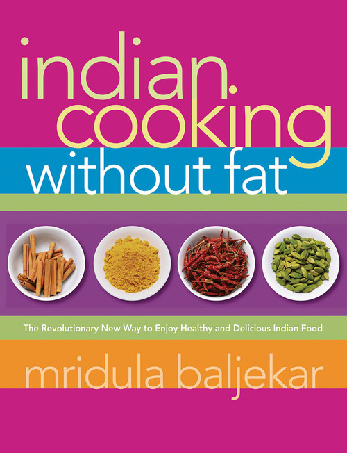 Indian Cooking Without Fat (The Revolutionary New Way to Enjoy Healthy and Delicious Indian Food) by Mridula Baljekar, 9781569243473
