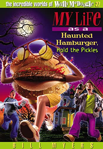My Life as a Haunted Hamburger, Hold the Pickles by Bill Myers, 9781400306367