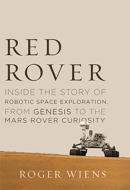 Red Rover (Inside the Story of Robotic Space Exploration, from Genesis to the Mars Rover Curiosity) by Roger Wiens, 9780465055982