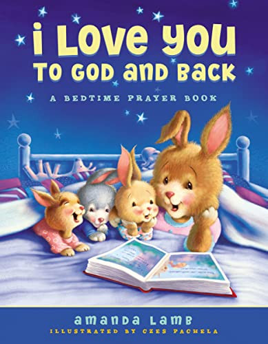 I Love You to God and Back (A Bedtime Prayer Book) by Amanda Lamb, 9781400320820