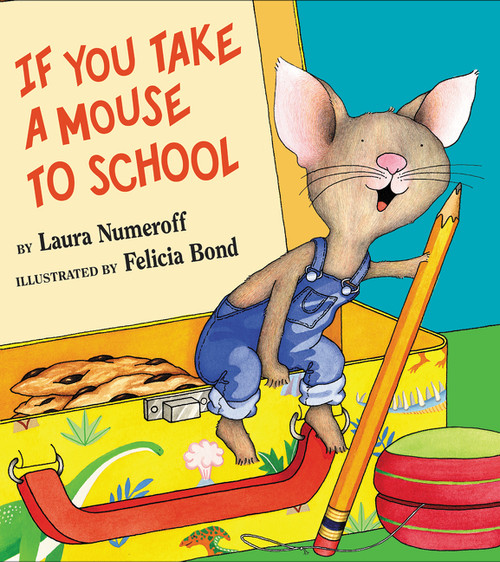 If You Take a Mouse to School by Laura Numeroff, Felicia Bond, 9780060283285