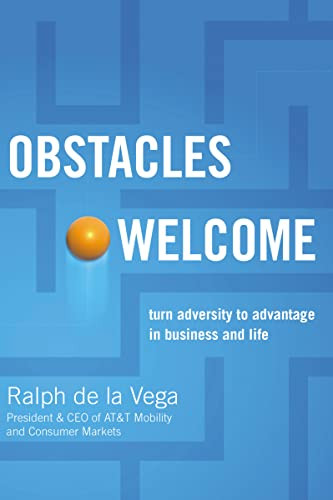 Obstacles Welcome (How to Turn Adversity into Advantage in Business and in Life) by Ralph De La Vega, 9781401605360